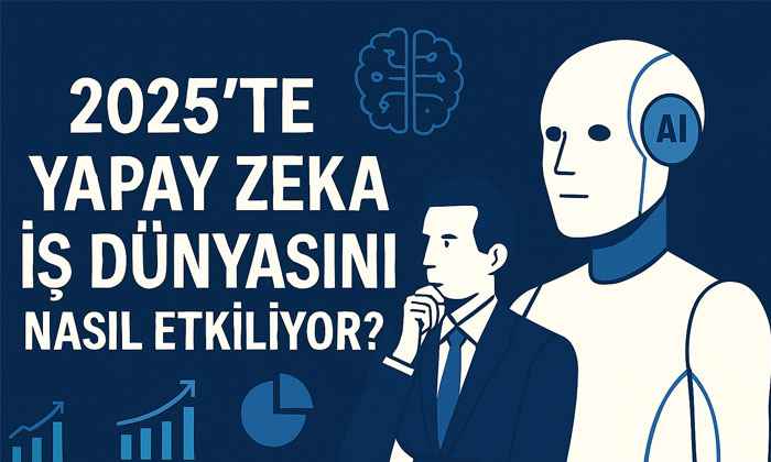 2025’te Yapay Zeka İş Dünyasını Nasıl etkiliyor? 2025'te yapay zeka iş dünyasını nasıl etkiliyor ? Türkiyede Yapay Zeka kullanan şirketler
