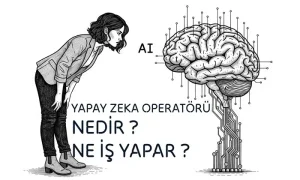 Yapay Zeka Operatörlüğü Nedir? Ne iş yapar ? 2025 Yapay Zeka Operatörlüğü nedir ? Yapay Zeka operatörü ne iş yapar ?