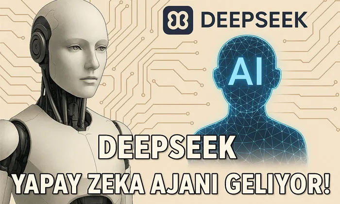DeepSeek Yapay Zekâ Ajanı ile Geliyor! DeepSeek logosu ve yapay zekâ ajanı görseli, krem renkli arka planda; sol tarafta insansı robot, sağda dijital AI simgesi ve 'Yapay Zeka Ajanı Geliyor!' başlığı yer alıyor.