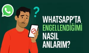 Whatsapp'ta Engellendiğimizi Nasıl Anlarız? 2026 WhatsApp'ta Engellendiğimizi Nasıl Anlarız başlıklı görselde, endişeli bir adam telefonunda engel simgesine bakıyor.