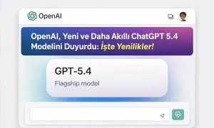 OpenAI, Yeni ve Daha Akıllı ChatGPT 5.4 Modelini Duyurdu: İşte Yenilikler! Turkuaz‑mavi‑yeşil gradyan arka planda ChatGPT arayüzü; ortada GPT‑5.4 Flagship model etiketi ve büyük manşette "ChatGPT 5.4 Modelini Duyurdu".