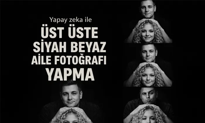 Yapay Zeka ile Üst Üste Siyah Beyaz Aile Fotoğrafı Yapma Yapay zeka ile üst üste siyah beyaz aile fotoğrafı yapma başlıklı örnek bir kapak görseli.