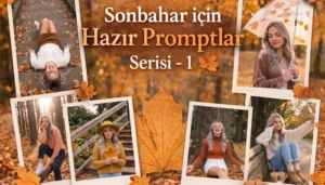 Sonbahar için Hazır Promptlar Serisi -1 Sonbahar icin hazir promptlar
