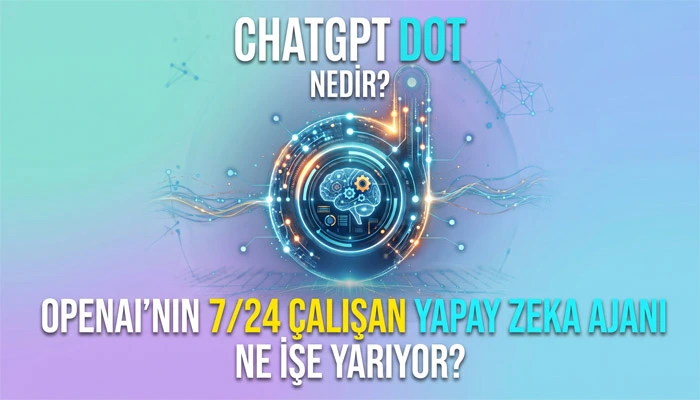 Promptlar - Yapay Zeka İçerik Merkezi ChatGPT Dot Nedir OpenAI'ın 724 Çalışan Yapay Zeka Ajanı Ne İşe Yarıyor başlıklı kapak görseli